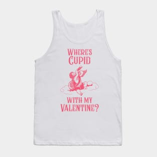 Where's Cupid with my Valentine? Tank Top